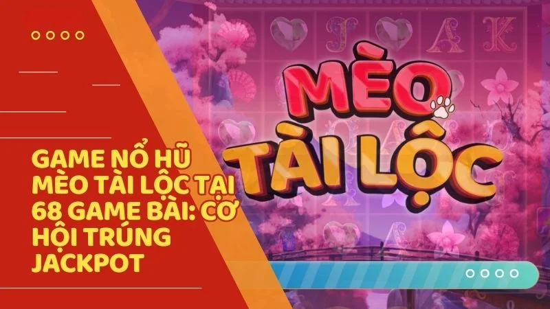 Game nổ hũ Mèo Tài Lộc